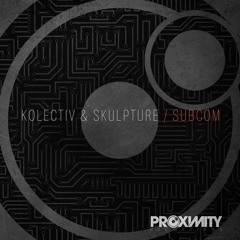 PROX080 - KOLECTIV & SKULPTURE - SUBCOM