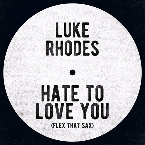 Luke Rhodes - Hate To Love You (Flex That Sax)