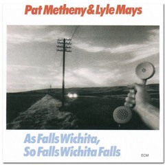 01 - Pat Metheny & Lyle Mays - As Falls Wichita, So Falls Wichita Falls
