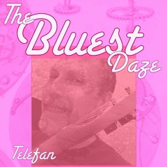 The Bluest Daze (Telefan jam)