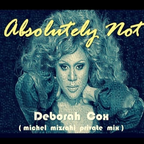 ABSOLUTELY NOT  feat.  Deborah Cox (Michel Mizrahi Remix)