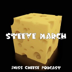 Swiss Cheese Podcast #3 Steeve March