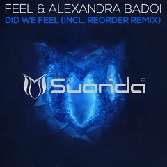 Feel & Alexandra Badoi - Did We Feel (Original Mix)