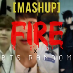 [MASHUP] FIRE X BTS RANDOM (teaser) by sasukokenji