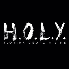 H.O.L.Y. - Florida Georgia Line