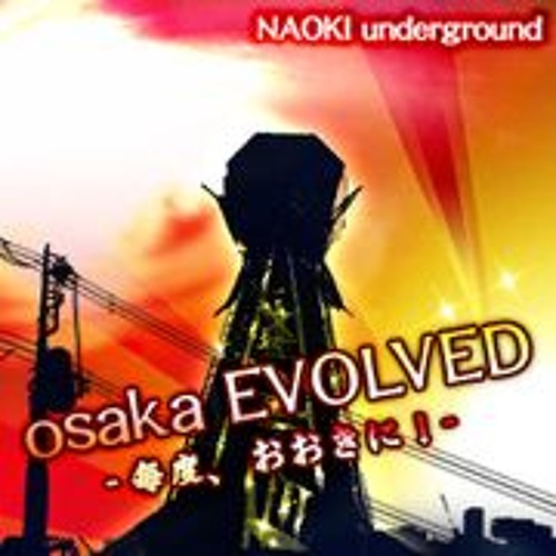 osaka EVOLVED ー毎度、おおきに！ー(TYPE-1) - NAOKI underground