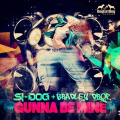 Si Dog , Bradley Drop - Gunna Be Mine (Triangle Remix)