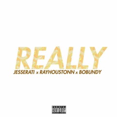 Really - Ray Houstonn x Bo Bundy x Jesse Rati