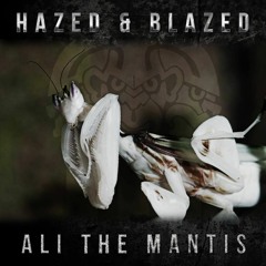 Hazed&Blazed - Ali the Mantis (CLIP)