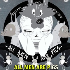 ALL MEN ARE PIGS (Studio Killers Cover)
