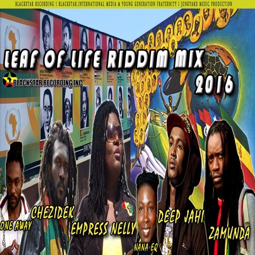 Leaf of Life Riddim Mix 2016 - Empress Nelly, Deep Jahi, Chezidek & One away , Zamunda, Nana EQ