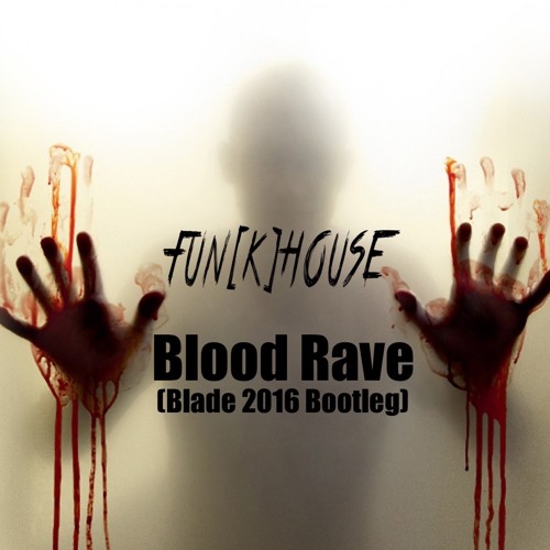 Fun[k]House - Blood Rave (Blade 2016)