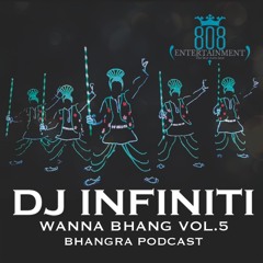 DJ Infiniti | Wanna Bhang Vol 5 | Bhangra Podcast | April 16'