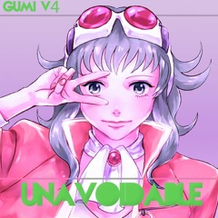 [GUMI V4] Unavoidable [Vocaloid]