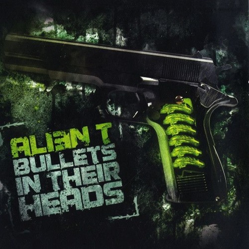 Alien T - Bullets in Their Heads