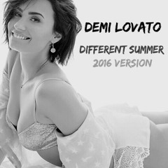 Demi Lovato - Different Summer 2016 Version