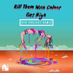 Kill Them With Colour || Get High (UFO Project Remix)