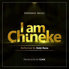KOBI RANA I AM CHINEKE (Prod. By GMK)