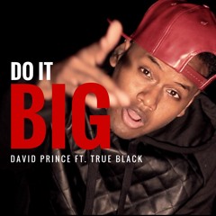 David Prince - Do It Big ft. True Black