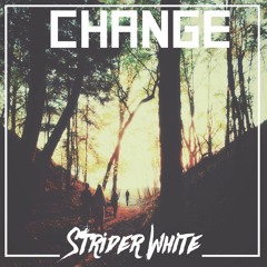 Strider White - Change [OVER 220k SPOTIFY PLAYS!]