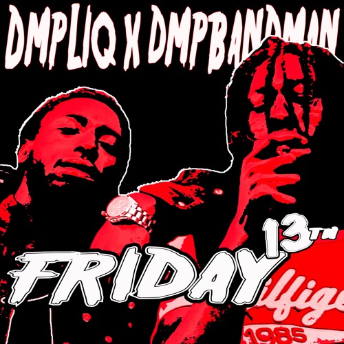 DMPLIQ X DMPBANDMAN- FRIDAY 13th