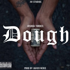 Joshua Torres - Dough (Prod. by Javier Neris)