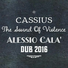 Cassius - The Sound Of Violence ( Alessio Cala' DUB 2016 )FREE DOWNLOAD