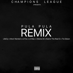 LilBoy,MostWanted,LilFox,LilMac,OkenioM,KiamoTheRealG & TioEdson - PULA PULA REMIX