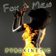 Fox & Mew - Pyrokinetic