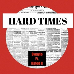 Hard Times Ft RatedR