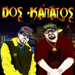 DOS KANALOS KING MALO & BROTHA KHAOS