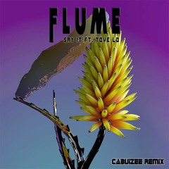 Flume Feat. Tove Lo - Say It (Cabuizee Remix)
