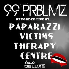99 PRBLMZ - PAPARAZZI VICTIMS THERAPY CENTRE AT BIMBO DELUXE - 2016