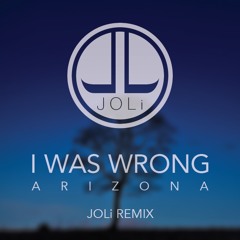 A R I Z O N A - I Was Wrong (JOLi Remix)