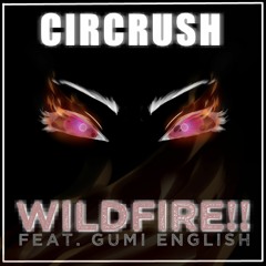 CIRCRUSH FEAT GUMI ENGLISH - WILDFIRE!!