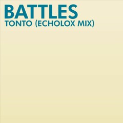 Battles - Tonto (Echolox Mix)