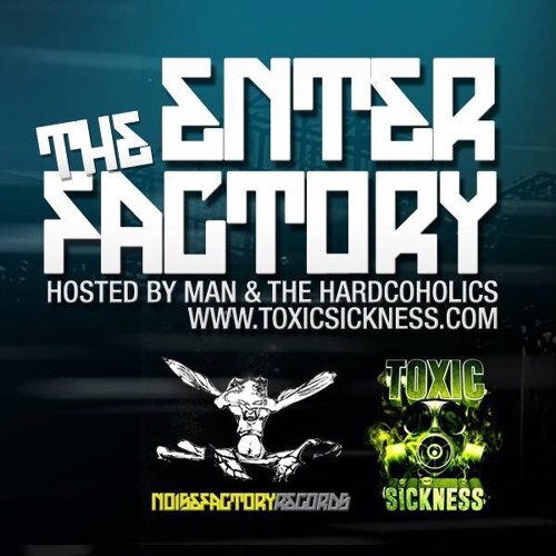 MAN / POSITIVE / ENTER THE FACTORY ON TOXIC SICKNESS / MAY / 2016