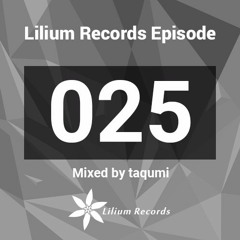 Lilium Records Episode 025 Mixed by taqumi