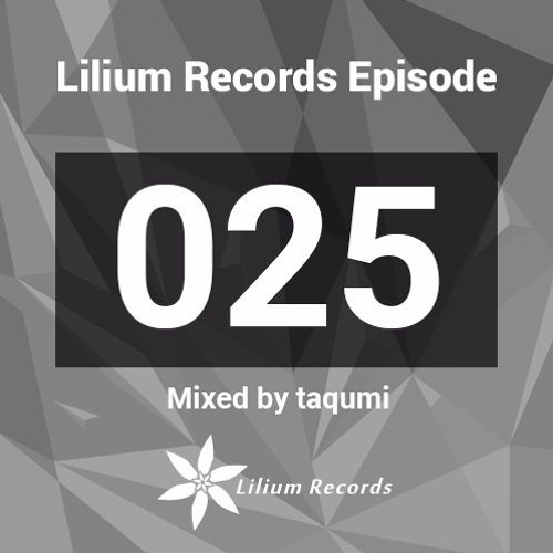 Lilium Records Episode 025 Mixed by taqumi