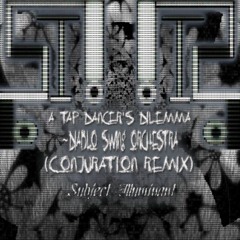 A Tap Dancer's Dilemma ~Diablo Swing Orchestra (Conjuration Remix)