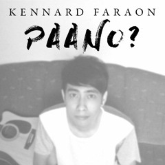 Kennard Faraon - Paano? (ORIGINAL)