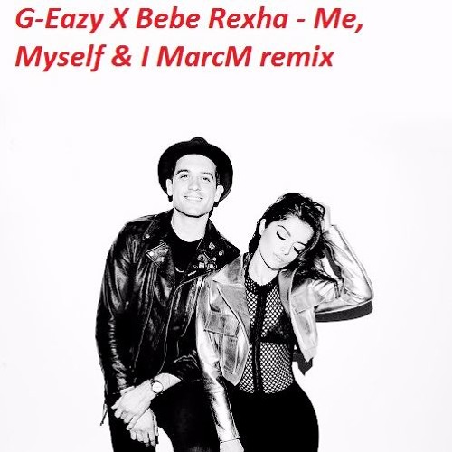 Marcm G Eazy Bebe Rexha Me Myself I Marcm Spinnin Records