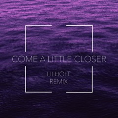 Come a little closer (Lilholt and Drøm remix)