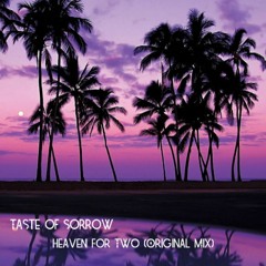 Taste Of Sorrow - Heaven For Two (Original Mix)