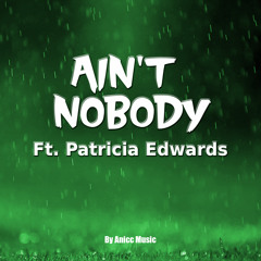 ANICC - Ain't Nobody Ft. Patricia Edwards