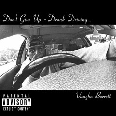Don't Give Up - Drunk Driving (Prod. By Flip, GoldieRG)