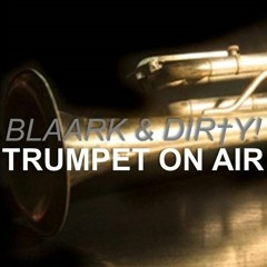 Blaark & Dir†y! - Trumpet On Air (Original Mix)
