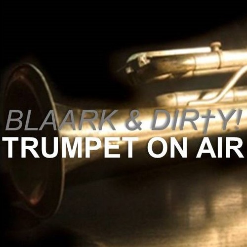 Blaark & Dir†y! - Trumpet On Air (Original Mix)
