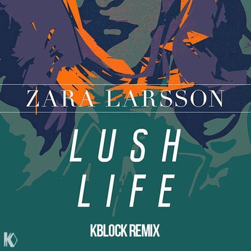 Zara Larsson - Lush Life (Kblock Remix) - (Buy = Free Download) by Kblock  on SoundCloud - Hear the world's sounds