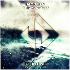 Damn Dan & Lyrical Styles - It Follows (Original Mix)[FREE DOWLOAD]